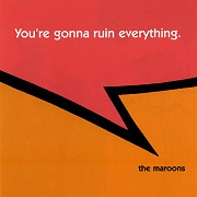 The Maroons - You're Gonna Ruin Everything